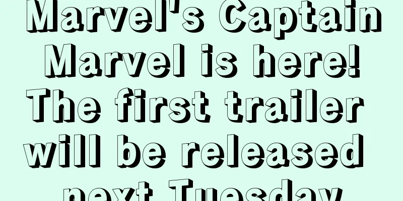 Marvel's Captain Marvel is here! The first trailer will be released next Tuesday