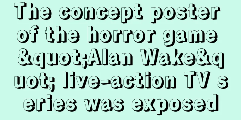 The concept poster of the horror game "Alan Wake" live-action TV series was exposed