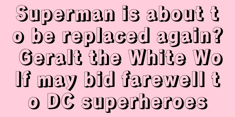 Superman is about to be replaced again? Geralt the White Wolf may bid farewell to DC superheroes