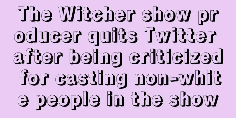 The Witcher show producer quits Twitter after being criticized for casting non-white people in the show