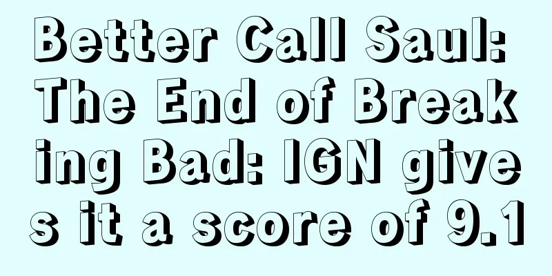 Better Call Saul: The End of Breaking Bad: IGN gives it a score of 9.1
