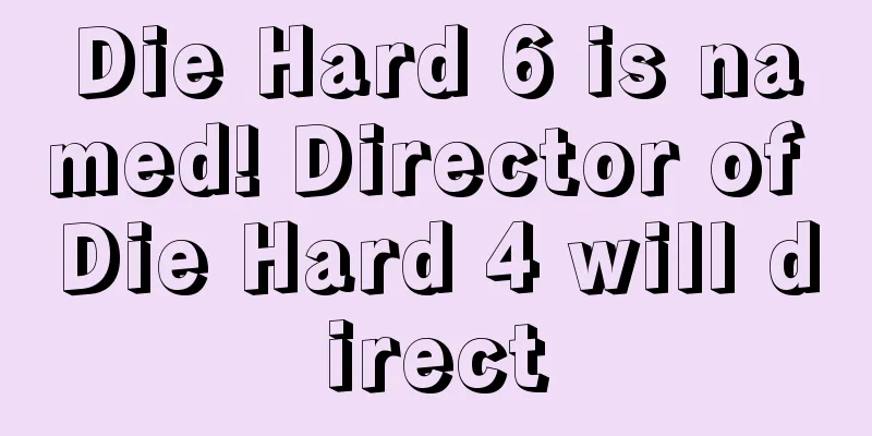 Die Hard 6 is named! Director of Die Hard 4 will direct