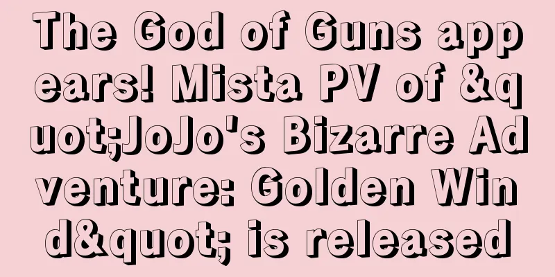 The God of Guns appears! Mista PV of "JoJo's Bizarre Adventure: Golden Wind" is released