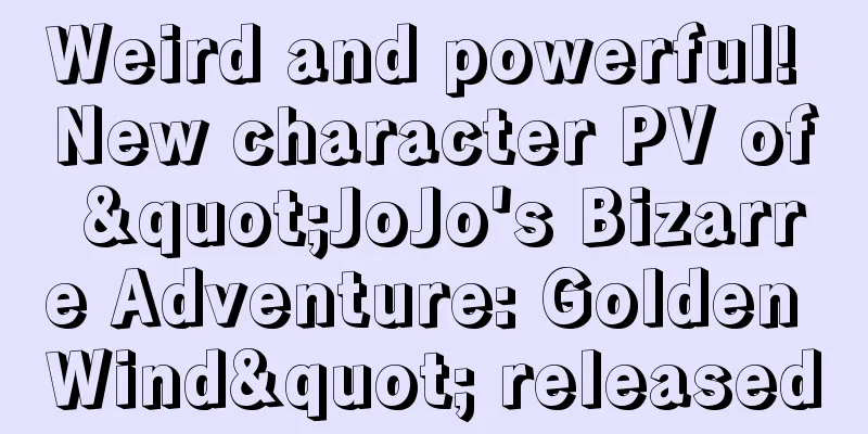 Weird and powerful! New character PV of "JoJo's Bizarre Adventure: Golden Wind" released