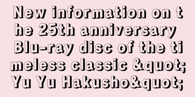 New information on the 25th anniversary Blu-ray disc of the timeless classic "Yu Yu Hakusho"