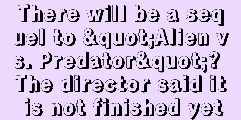 There will be a sequel to "Alien vs. Predator"? The director said it is not finished yet