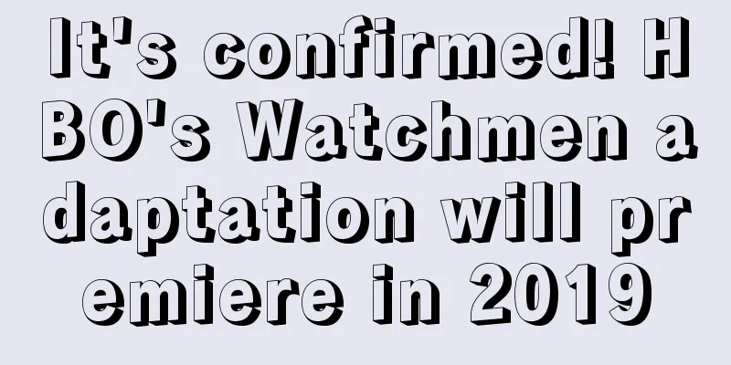 It's confirmed! HBO's Watchmen adaptation will premiere in 2019