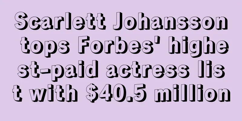 Scarlett Johansson tops Forbes' highest-paid actress list with $40.5 million
