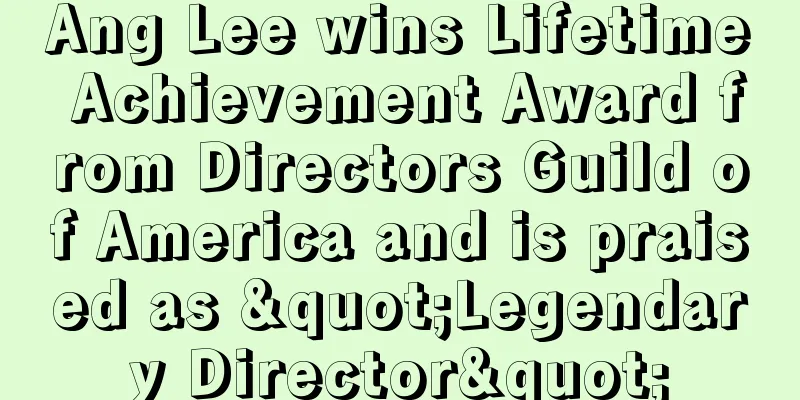 Ang Lee wins Lifetime Achievement Award from Directors Guild of America and is praised as "Legendary Director"