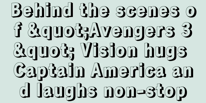Behind the scenes of "Avengers 3" Vision hugs Captain America and laughs non-stop
