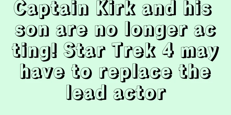 Captain Kirk and his son are no longer acting! Star Trek 4 may have to replace the lead actor