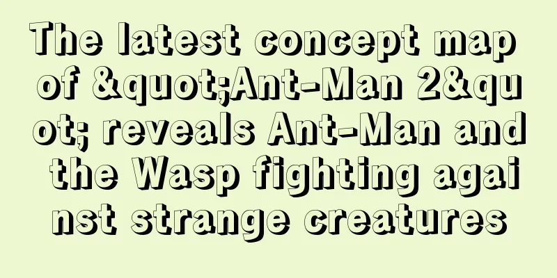 The latest concept map of "Ant-Man 2" reveals Ant-Man and the Wasp fighting against strange creatures