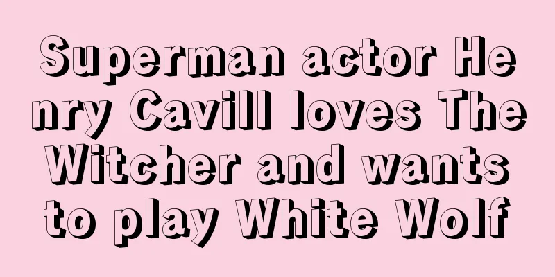 Superman actor Henry Cavill loves The Witcher and wants to play White Wolf