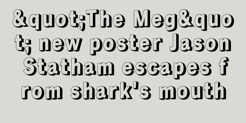 "The Meg" new poster Jason Statham escapes from shark's mouth