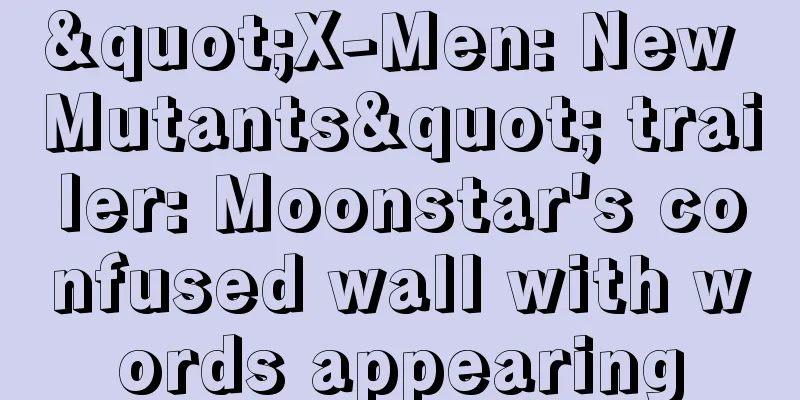 "X-Men: New Mutants" trailer: Moonstar's confused wall with words appearing
