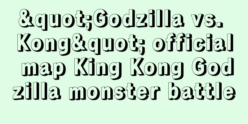 "Godzilla vs. Kong" official map King Kong Godzilla monster battle