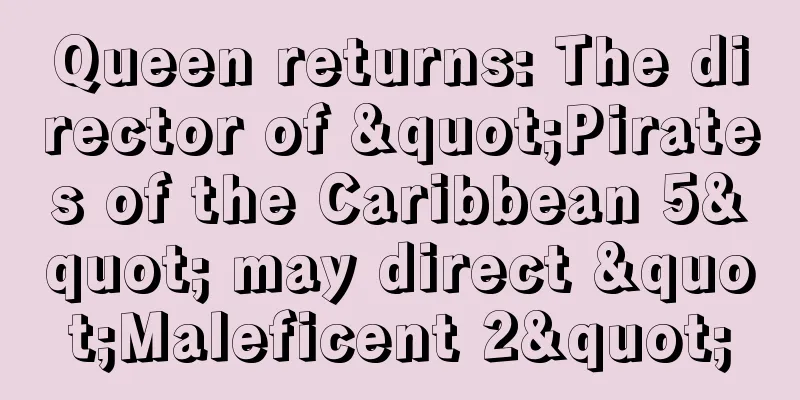 Queen returns: The director of "Pirates of the Caribbean 5" may direct "Maleficent 2"