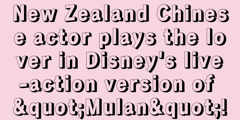 New Zealand Chinese actor plays the lover in Disney's live-action version of "Mulan"!