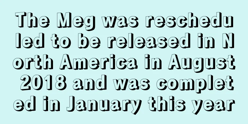 The Meg was rescheduled to be released in North America in August 2018 and was completed in January this year