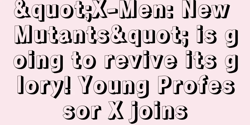 "X-Men: New Mutants" is going to revive its glory! Young Professor X joins