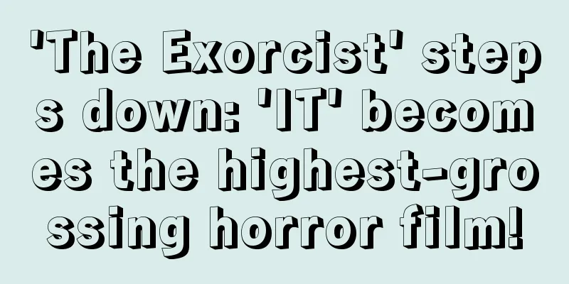 'The Exorcist' steps down: 'IT' becomes the highest-grossing horror film!