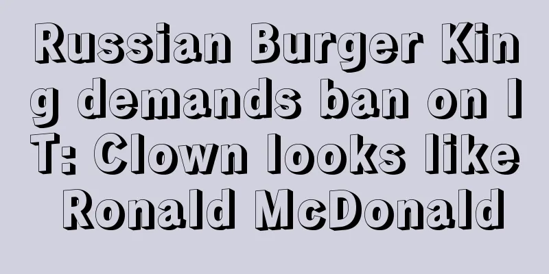 Russian Burger King demands ban on IT: Clown looks like Ronald McDonald