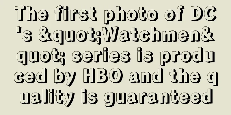 The first photo of DC's "Watchmen" series is produced by HBO and the quality is guaranteed