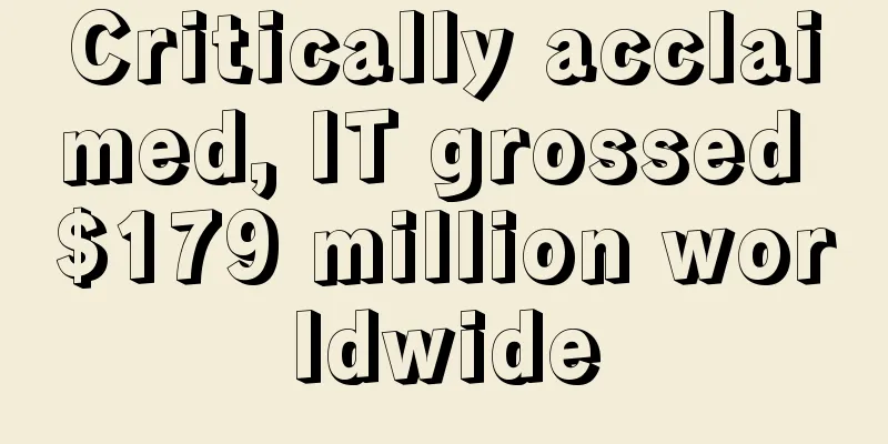 Critically acclaimed, IT grossed $179 million worldwide