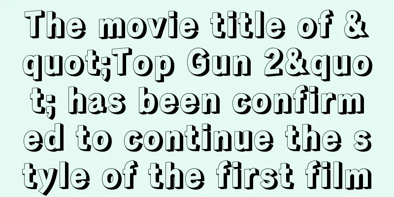The movie title of "Top Gun 2" has been confirmed to continue the style of the first film